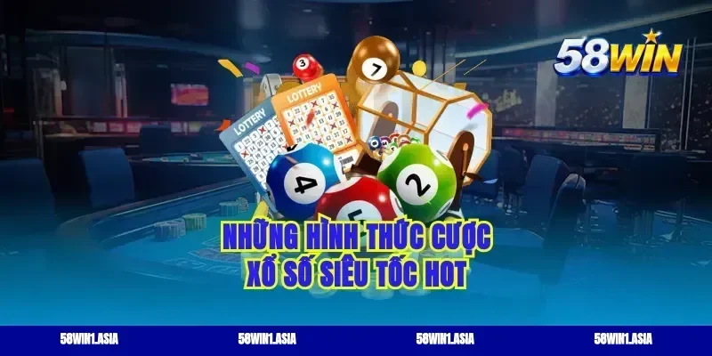 Những hình thức cược xổ số siêu tốc hot