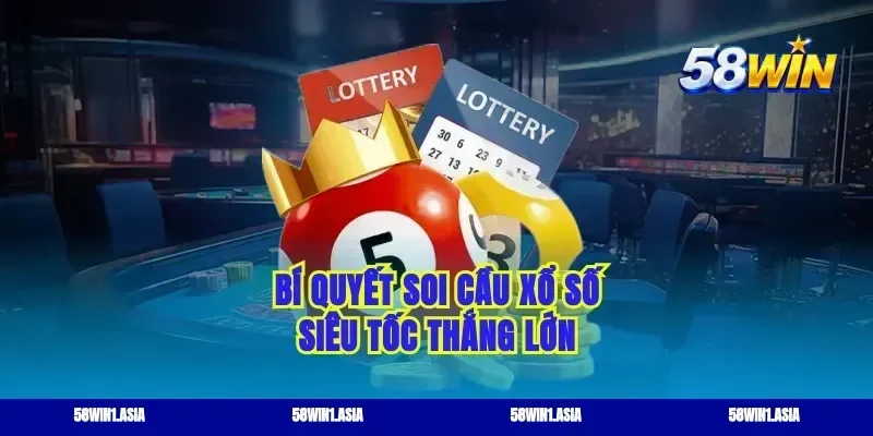 Bí quyết soi cầu xổ số siêu tốc thắng lớn